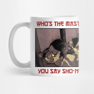 Who The Master!! You Say Sho - Nuff Mug